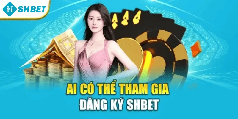 Ai có thể tham gia đăng ký Shbet